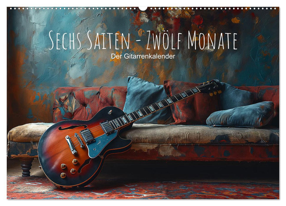 Sechs Saiten, Zwölf Monate - Der Gitarrenkalender (CALVENDO Wandkalender 2025)