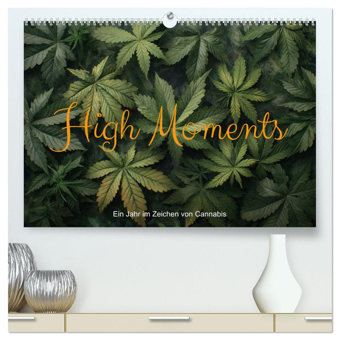 High Moments - Ein Jahr im Zeichen von Cannabis (CALVENDO Premium Wandkalender 2025)