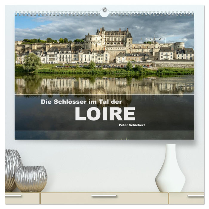 Die Schlösser im Tal der Loire (CALVENDO Premium Wandkalender 2025)