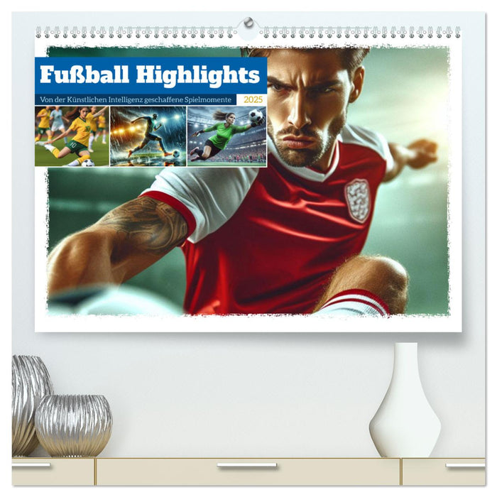 Fußball Highlights - Von der KI geschaffene Spielmomente (CALVENDO Premium Wandkalender 2025)