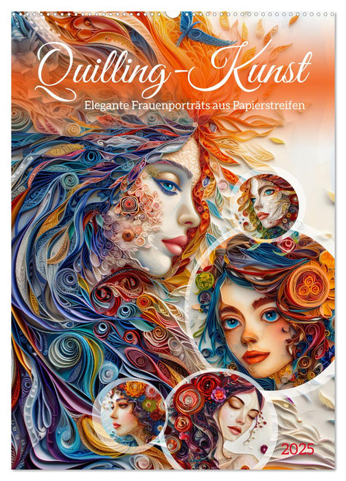 Quilling-Kunst - Elegante Frauenporträts aus Papierstreifen (CALVENDO Wandkalender 2025)