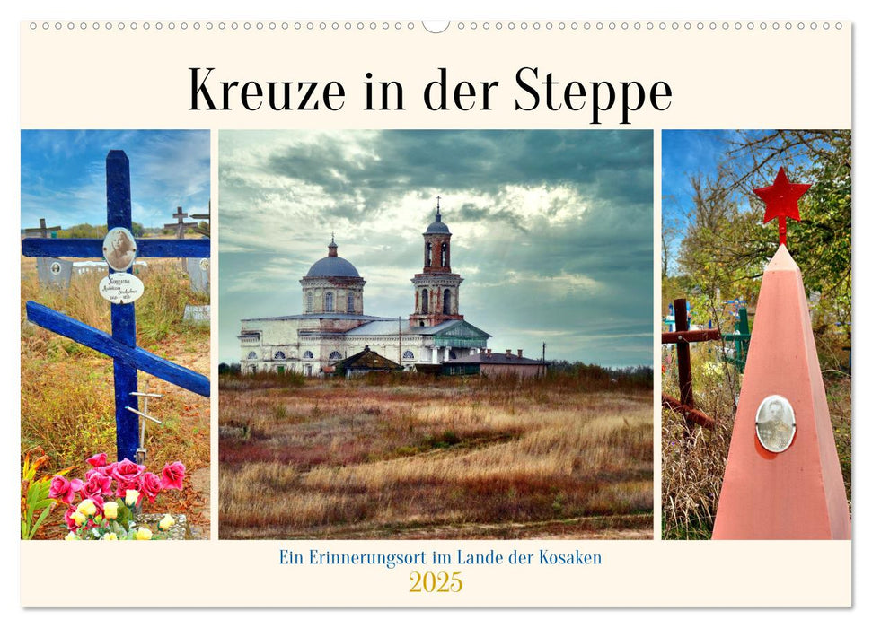 Croix dans la steppe - Un lieu de mémoire au pays des Cosaques (Calendrier mural CALVENDO 2025)