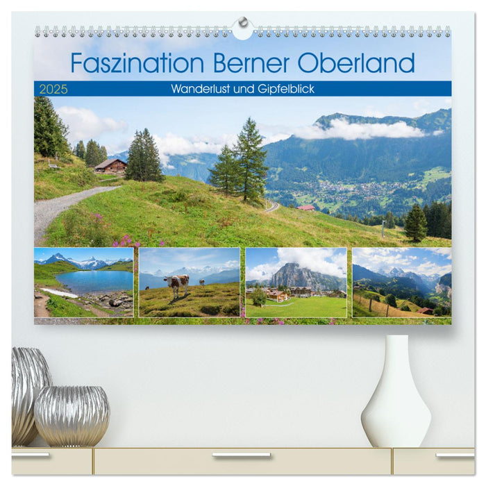 Faszination Berner Oberland - Wanderlust und Gipfelblick (CALVENDO Premium Wandkalender 2025)