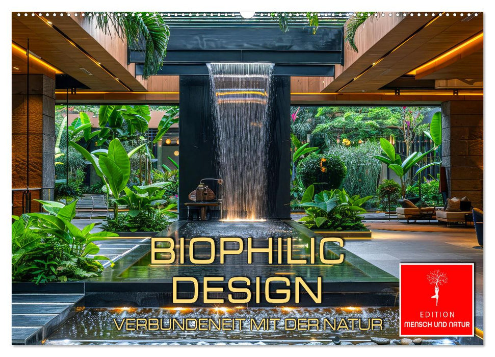Biophilic Design - Verbundenheit mit der Natur (CALVENDO Wandkalender 2025)