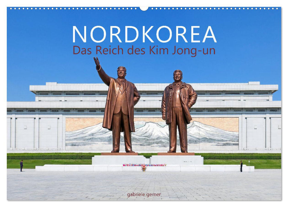 NORDKOREA Das Reich des Kim Jong-un (CALVENDO Wandkalender 2025)