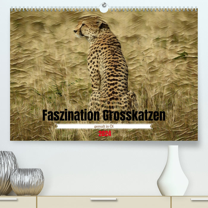 Faszination Grosskatzen gemalt in Öl (CALVENDO Premium Wandkalender 2024)