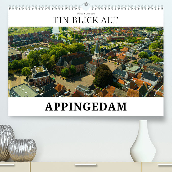 Un aperçu d'Appingedam (Calendrier mural CALVENDO Premium 2024) 