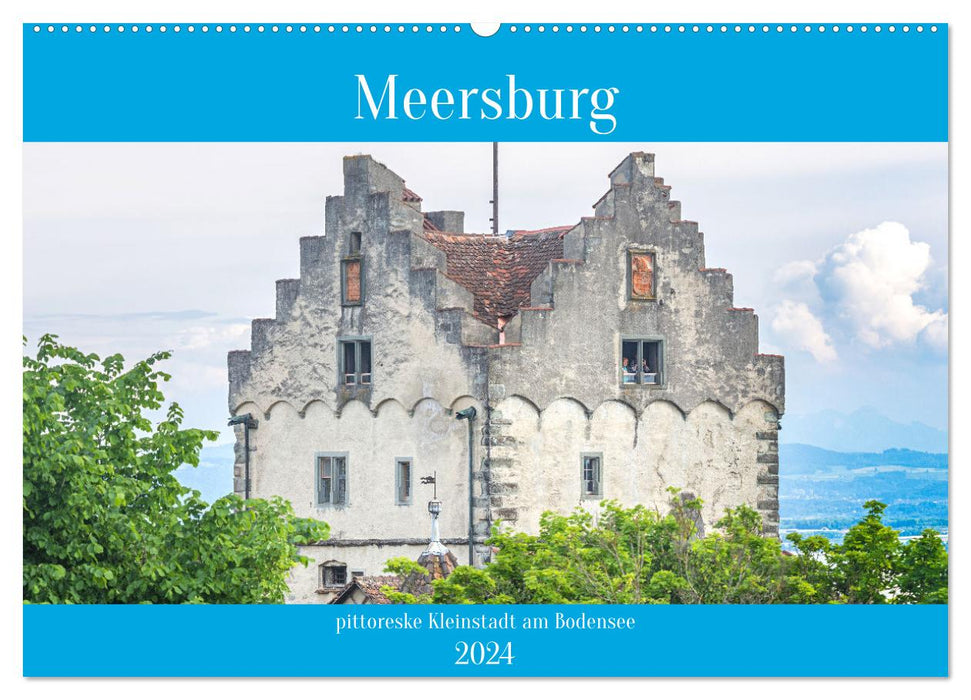 Meersburg - pittoreske Kleinstadt am Bodensee (CALVENDO Wandkalender 2024)