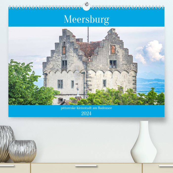 Meersburg - pittoreske Kleinstadt am Bodensee (CALVENDO Premium Wandkalender 2024)