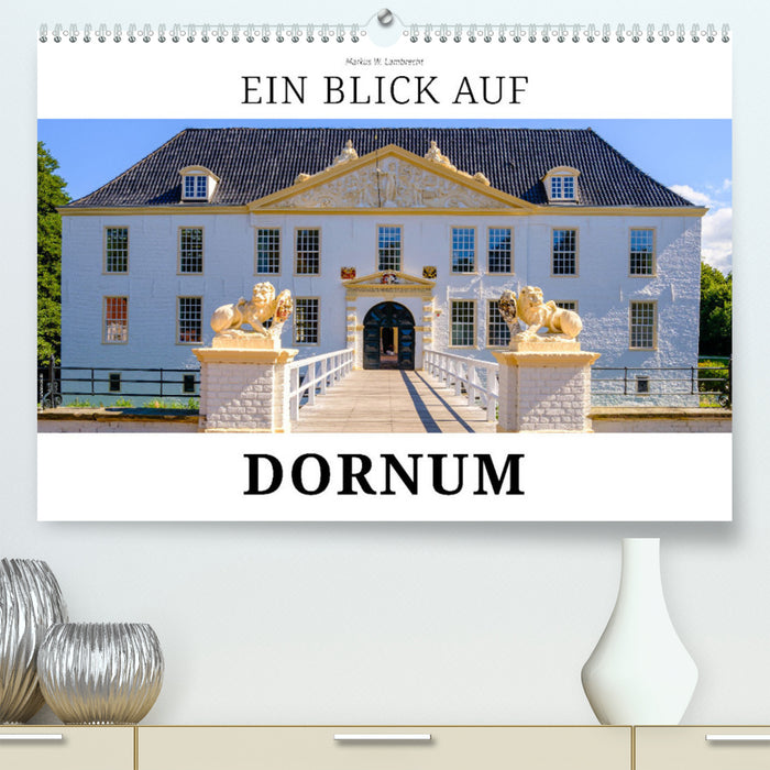 Ein Blick auf Dornum (CALVENDO Premium Wandkalender 2024)