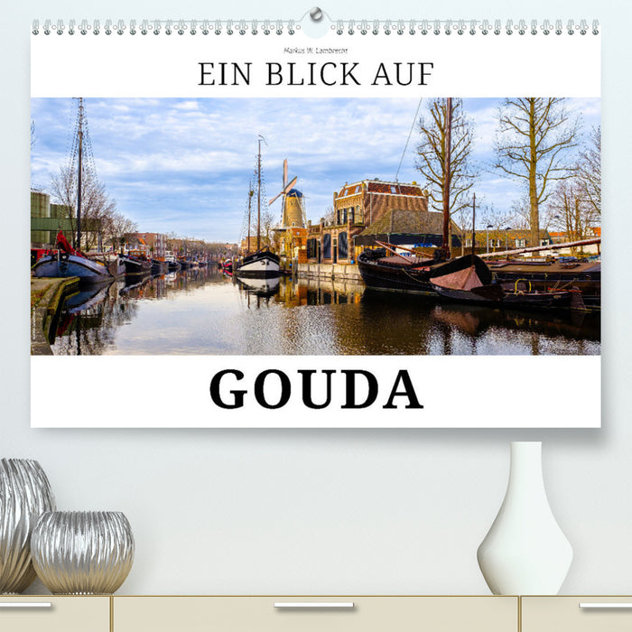 A look at Gouda (CALVENDO Premium Wall Calendar 2024) 