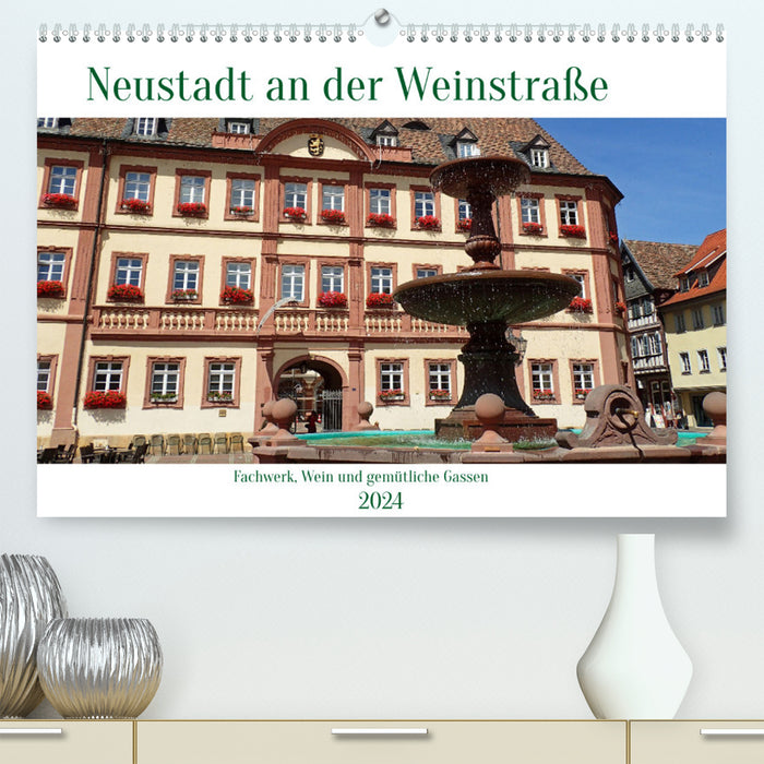 Neustadt an der Weinstaße - Fachwerk, Wein und gemütliche Gassen (CALVENDO Premium Wandkalender 2024)