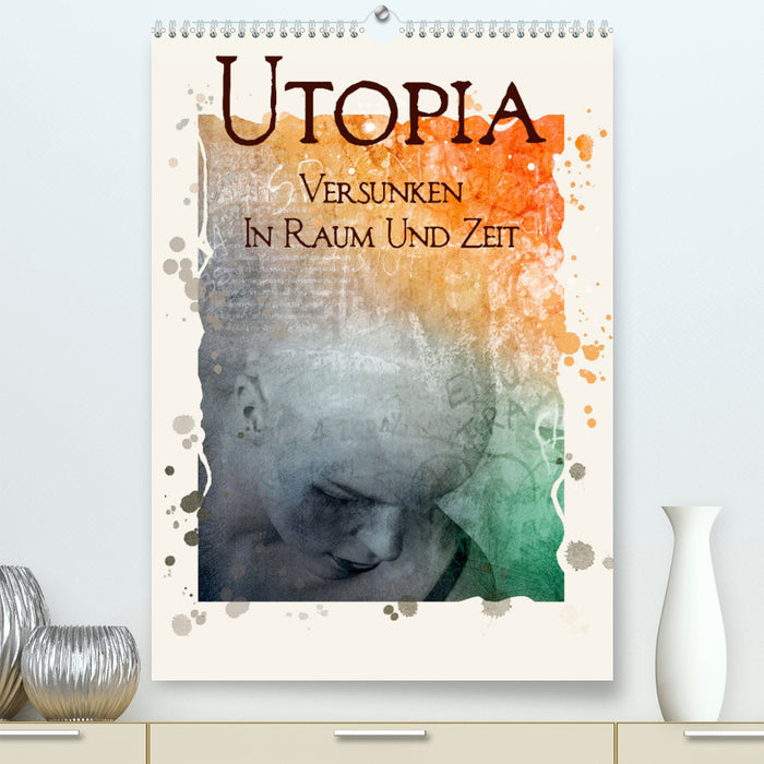 UTOPIA - versunken in Raum und Zeit (CALVENDO Premium Wandkalender 2024)