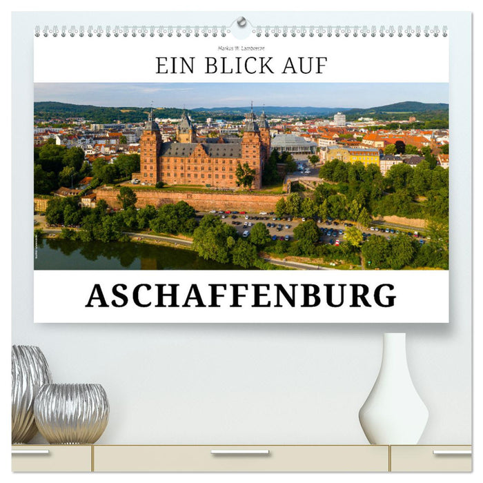 Ein Blick auf Aschaffenburg (CALVENDO Premium Wandkalender 2024)