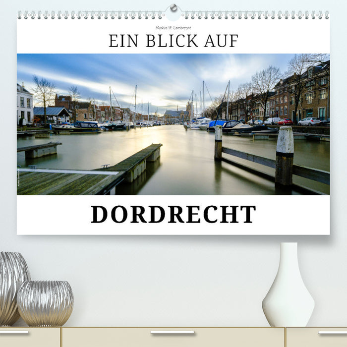 A look at Dordrecht (CALVENDO Premium Wall Calendar 2024) 
