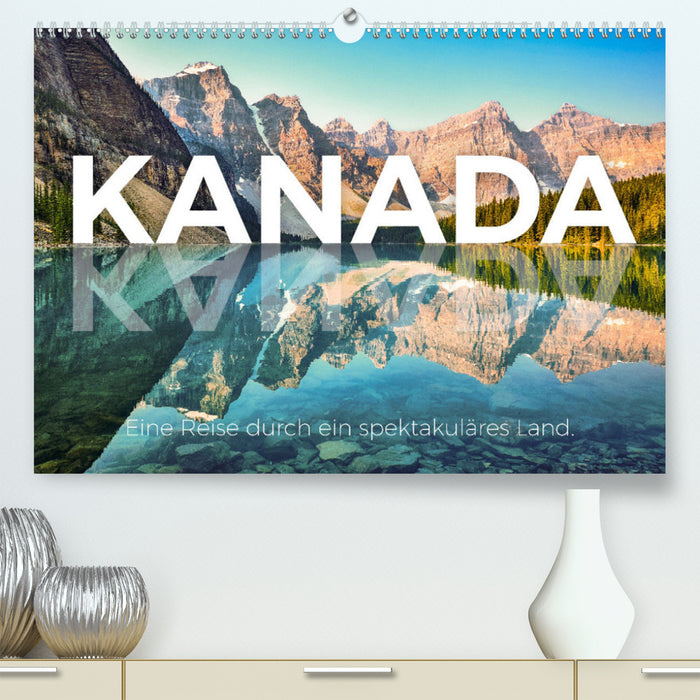 Kanada - Eine Reise durch ein spektakuläres Land. (CALVENDO Premium Wandkalender 2024)