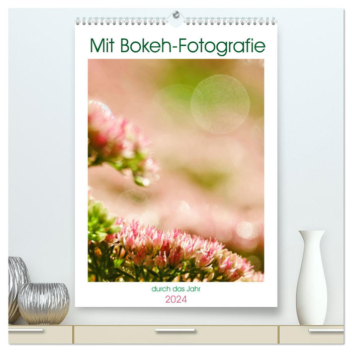 Mit Bokeh-Fotografie durch das Jahr (CALVENDO Premium Wandkalender 2024)