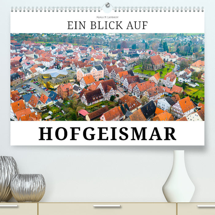 A look at Hofgeismar (CALVENDO Premium Wall Calendar 2024) 