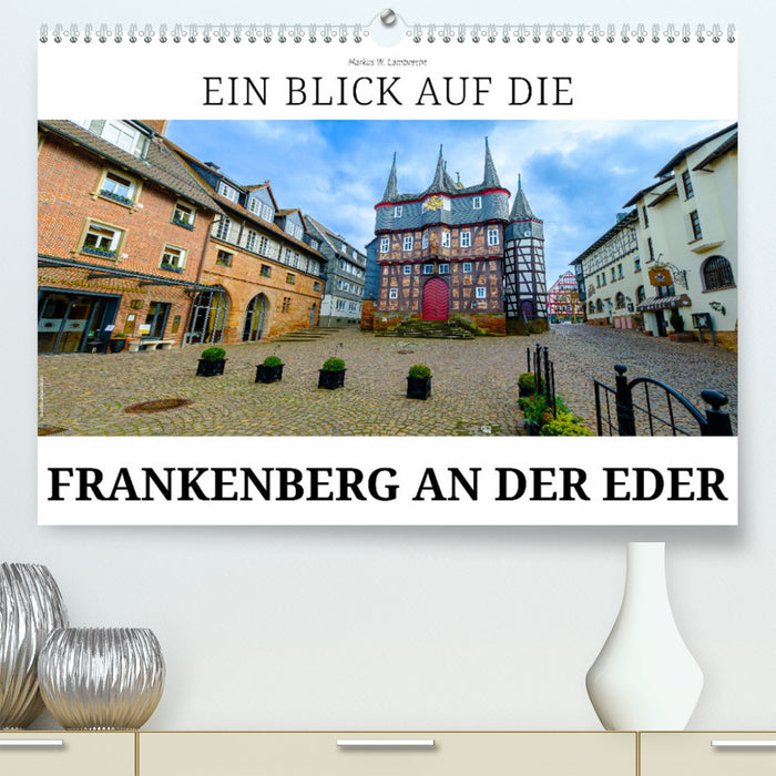 Ein Blick auf Frankenberg an der Eder (CALVENDO Premium Wandkalender 2024)