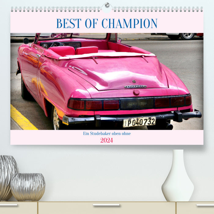 BEST OF CHAMPION - Ein Studebaker oben ohne (CALVENDO Premium Wandkalender 2024)