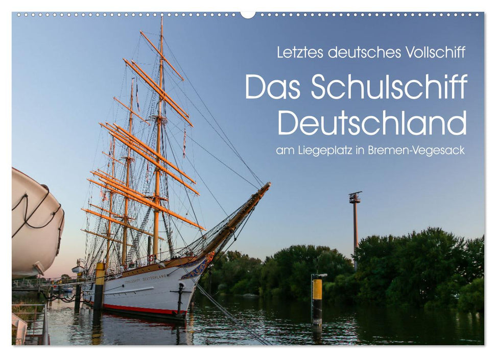 Letztes deutsches Vollschiff DAS SCHULSCHIFF DEUTSCHLAND (CALVENDO Wandkalender 2024)