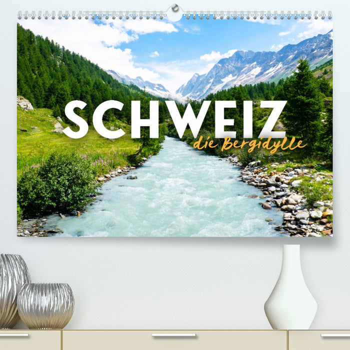 Suisse - l'idylle des montagnes (Calendrier mural CALVENDO Premium 2024) 