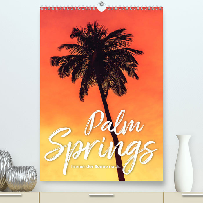 Palm Springs - Always follow the sun. (CALVENDO Premium Wall Calendar 2024) 
