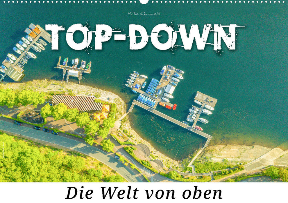 Top-down - Die Welt von oben (CALVENDO Wandkalender 2024)