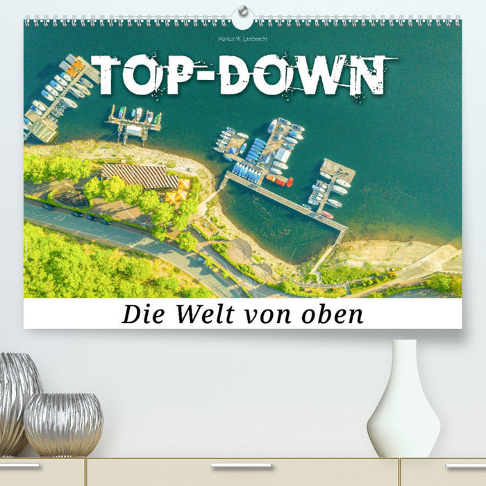 Top-down - Die Welt von oben (CALVENDO Premium Wandkalender 2024)