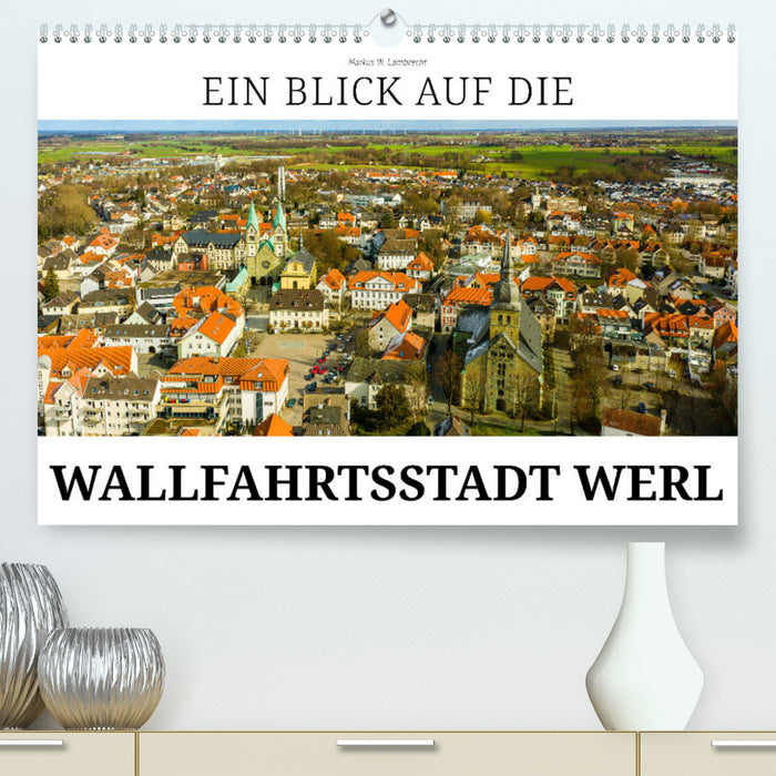 Ein Blick auf die Wallfahrtsstadt Werl (CALVENDO Premium Wandkalender 2024)