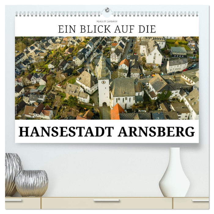 A look at the Hanseatic city of Arnsberg (CALVENDO Premium Wall Calendar 2024) 
