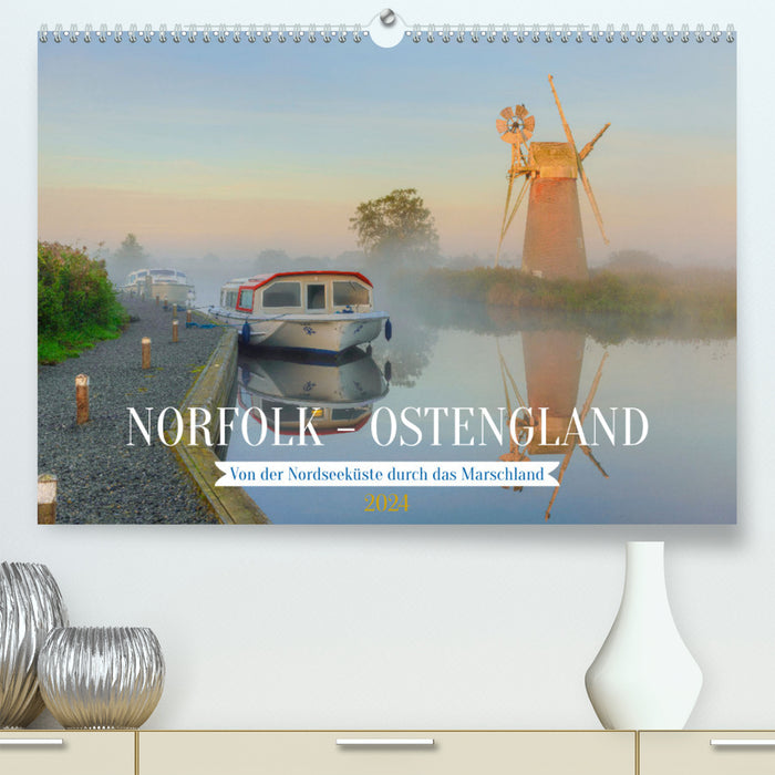 Norfolk - Ostengland: Von der Nordseeküste durch das Marschland (CALVENDO Premium Wandkalender 2024)