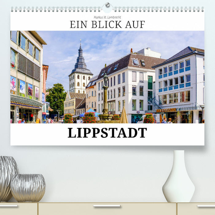 Ein Blick auf Lippstadt (CALVENDO Premium Wandkalender 2024)