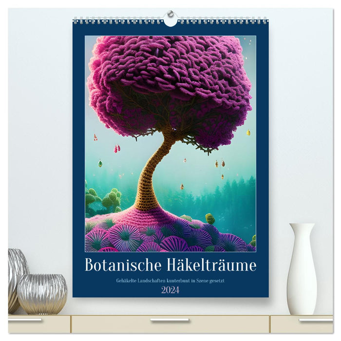 Botanische Häkelträume (CALVENDO Premium Wandkalender 2024)