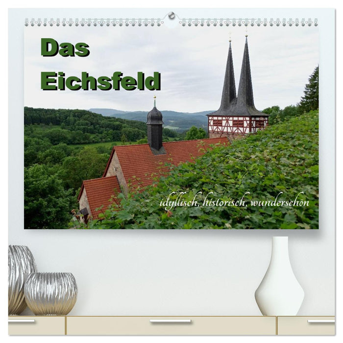 The Eichsfeld - idyllic, historic, beautiful (CALVENDO Premium Wall Calendar 2024) 