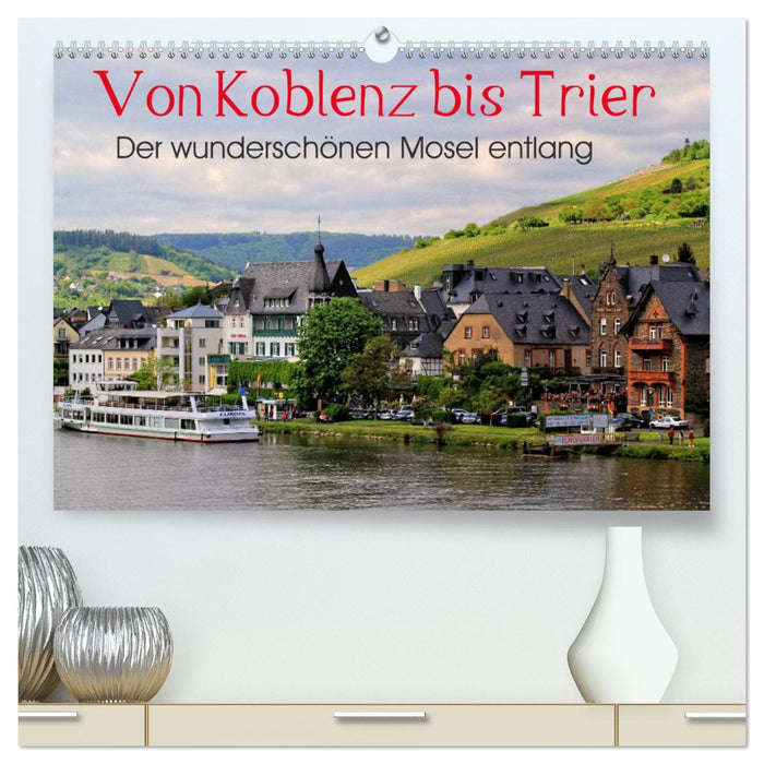 Along the beautiful Moselle - From Koblenz to Trier (CALVENDO Premium Wall Calendar 2024) 