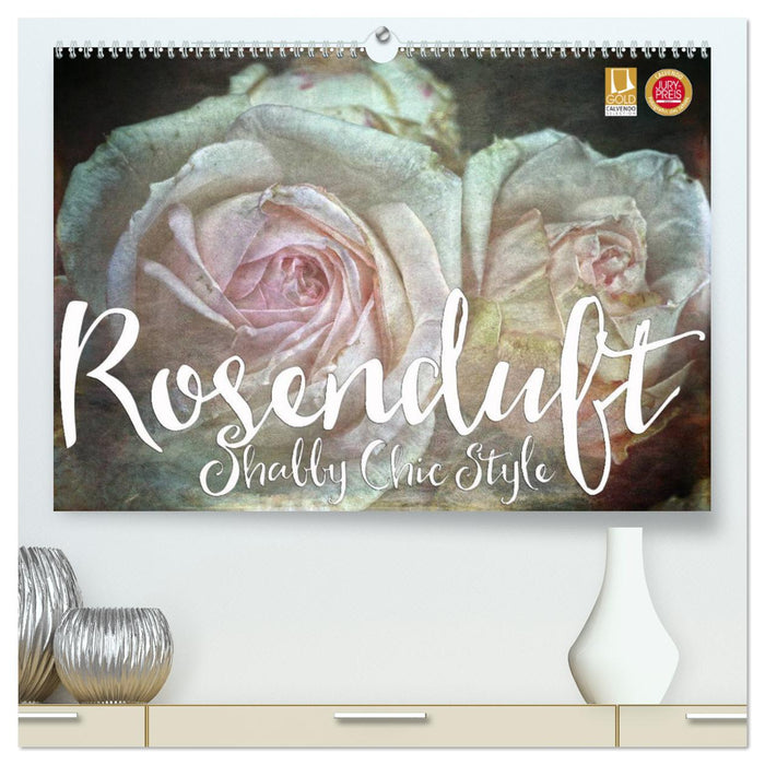 Rosenduft Shabby Chic Style (CALVENDO Premium Wandkalender 2024)