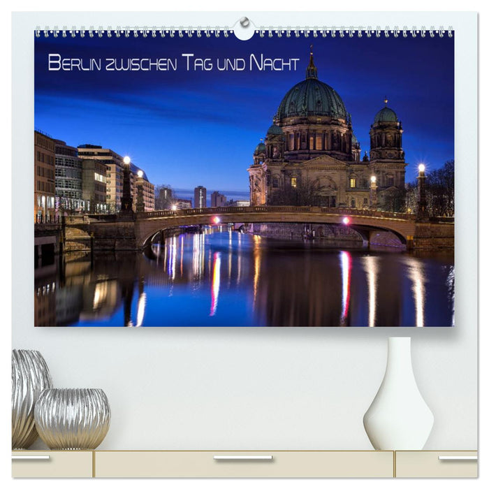 Berlin zwischen Tag und Nacht (CALVENDO Premium Wandkalender 2024)