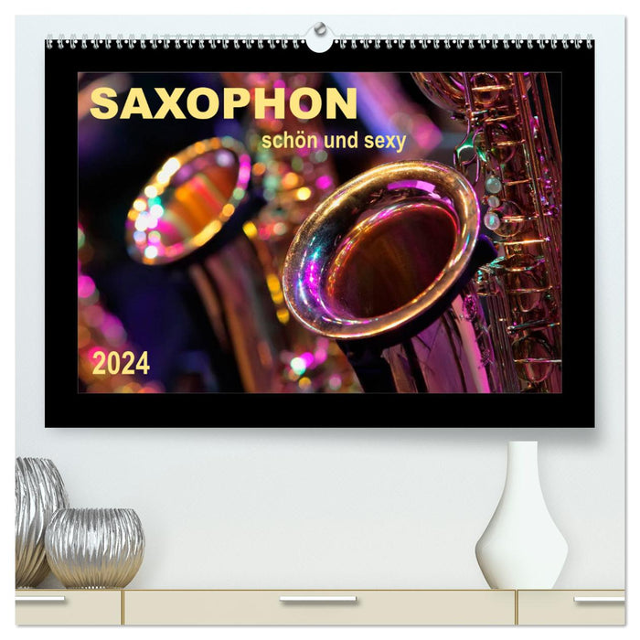 Saxophon - schön und sexy (CALVENDO Premium Wandkalender 2024)