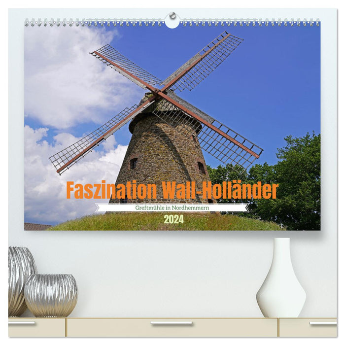 Fascination Wall-Holländer Greftmühle in Nordhemmern (CALVENDO Premium Wall Calendar 2024) 