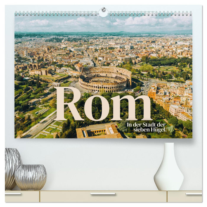 Rom - In der Stadt der sieben Hügel. (CALVENDO Premium Wandkalender 2024)