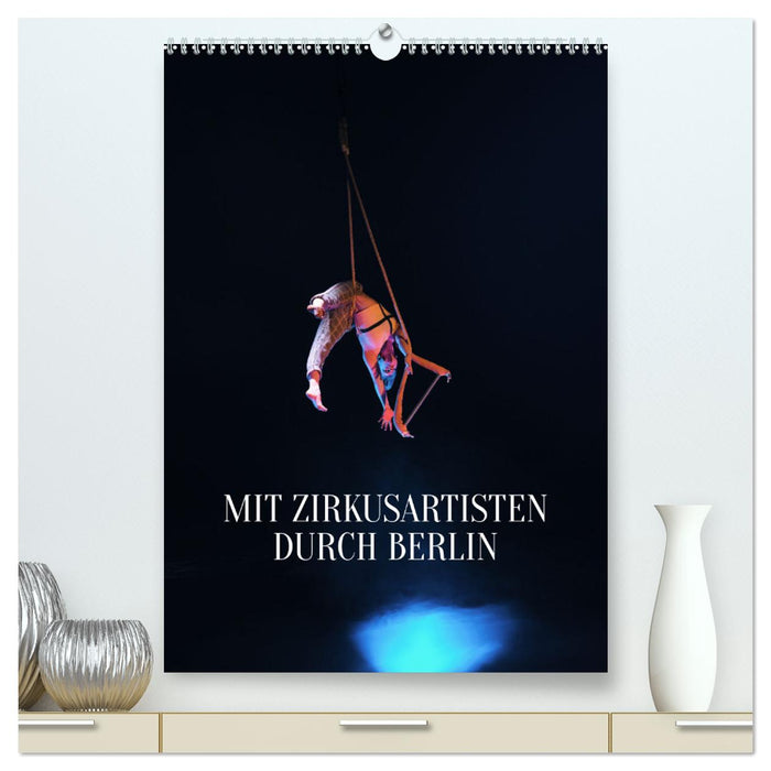 Mit Zirkusartisten durch Berlin (CALVENDO Premium Wandkalender 2024)