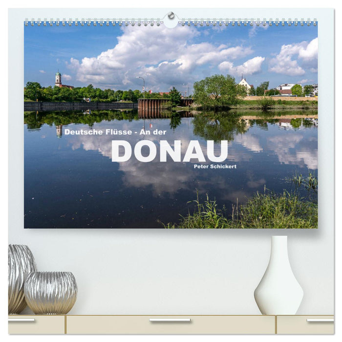 Deutsche Flüsse - An der Donau (CALVENDO Premium Wandkalender 2024)