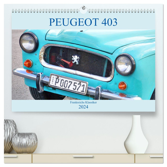 PEUGEOT 403 - Frankreichs Klassiker (CALVENDO Premium Wandkalender 2024)