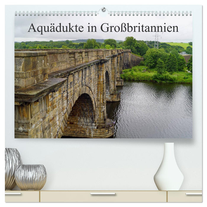 Aquädukte in Großbritannien (CALVENDO Premium Wandkalender 2024)