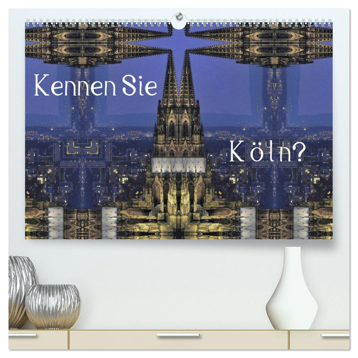 Kennen Sie Köln? (CALVENDO Premium Wandkalender 2024)