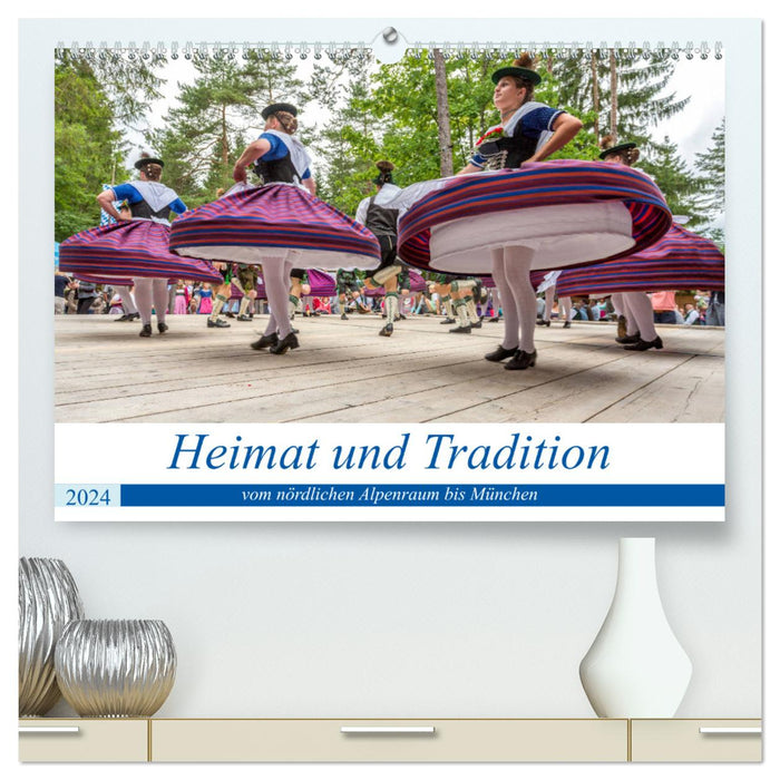 Heimat und Tradition - vom nördlichen Alpenraum bis München (CALVENDO Premium Wandkalender 2024)