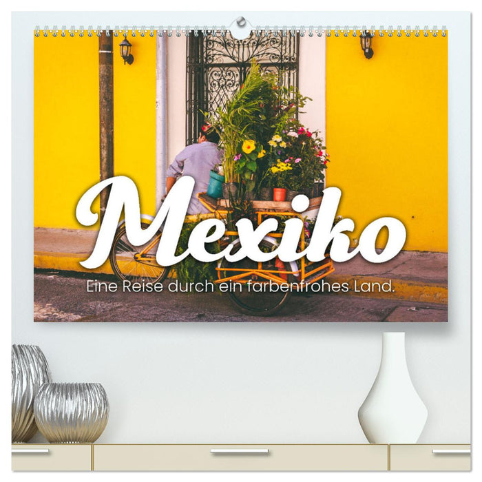 Mexique - Un voyage à travers un pays coloré. (Calendrier mural CALVENDO Premium 2024) 