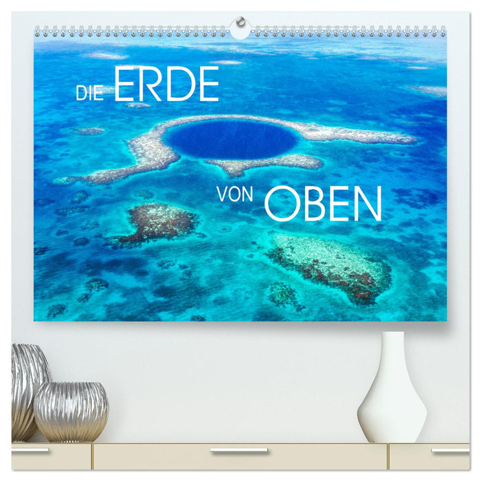 Die Erde von Oben - Earth from above (CALVENDO Premium Wandkalender 2024)