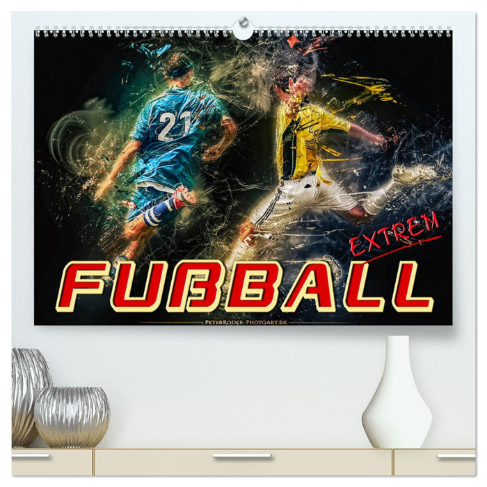 Fußball - extrem (CALVENDO Premium Wandkalender 2024)